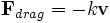 \mathbf{F}_{drag} = -k\mathbf{v}